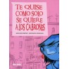 TE QUISE COMO SÓLO SE QUIERE A LOS CABRONES