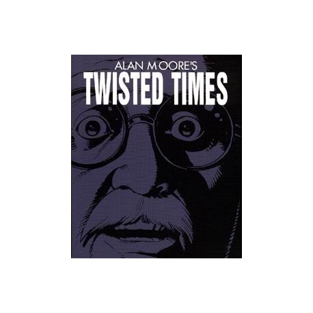 ALAN MOORE´S TWISTED TIMES